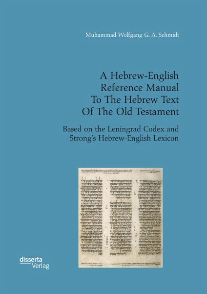 A Hebrew-English Reference Manual To The Hebrew Text Of The Old Testament. Based on the Leningrad Codex and Strong's Hebrew-English Lexicon (eBook, PDF) A Hebrew-English Reference Manual To The Hebrew Text Of The Old Testament. Based on the Leningrad Codex and Strong's Hebrew-English Lexicon (eBook, PDF)