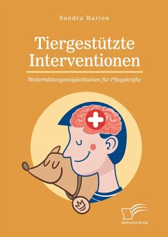 Tiergestützte Interventionen - Weiterbildungsmöglichkeiten für Pflegekräfte (eBook, PDF) - Barion, Sandra