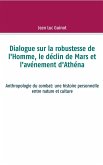 Dialogue sur la robustesse de l'Homme, le déclin de Mars et l'avénement d'Athéna (eBook, ePUB) Dialogue sur la robustesse de l'Homme, le déclin de Mars et l'avénement d'Athéna (eBook, ePUB)