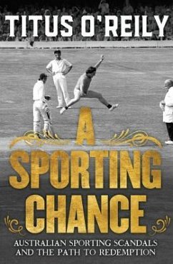 A Sporting Chance: Australian Sporting Scandals and the Path to Redemption - O'Reily, Titus