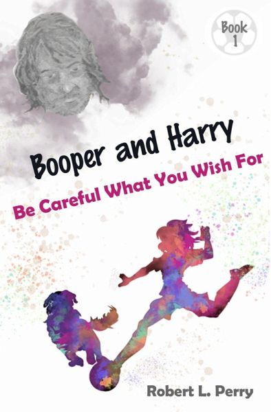 Be Careful What You Wish For (The Adventures of Booper and Harry, #1) (eBook, ePUB)