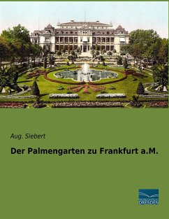 Der Palmengarten zu Frankfurt a.M. - Siebert, Aug.