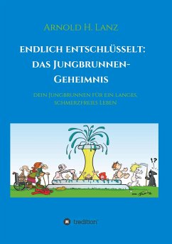 Endlich enschlüsselt: Das Jungbrunnen-Geheimnis - Lanz, Arnold H.