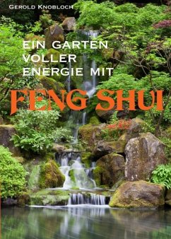 Ein Garten voller Energie mit Feng Shui - Knobloch, Gerold
