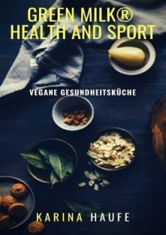 green milk® health and sport - vegane Gesundheitsküche - Haufe, Karina