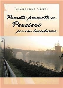 Passato, presente e... Pensieri per non dimenticare (eBook, ePUB) - Corti, Giancarlo