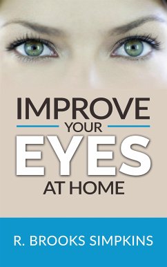 Improve your eyes at home (eBook, ePUB) - Brooks Simpkins, R.