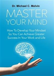 Master Your Mind (eBook, ePUB) - Michael C. Melvin, Dr.