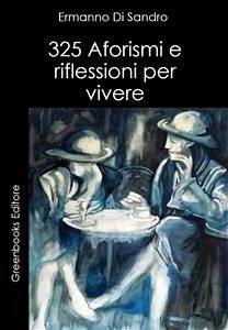 325 Aforismi e riflessioni per vivere (eBook, ePUB) - Di Sandro, Ermanno