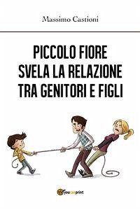 Piccolo fiore svela la relazione tra genitori e figli (eBook, ePUB) - Castioni, Massimo