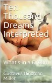 Ten Thousand Dreams Interpreted; Or, What's in a Dream / A Scientific and Practical Exposition (eBook, ePUB)