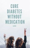 Cure Diabetes Without Medication (eBook, ePUB)