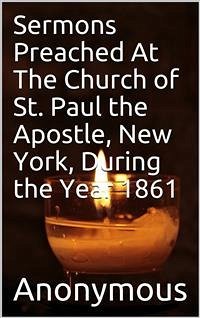 Sermons Preached At The Church of St. Paul the Apostle, New York, During the Year 1861. (eBook, PDF) - anonymous