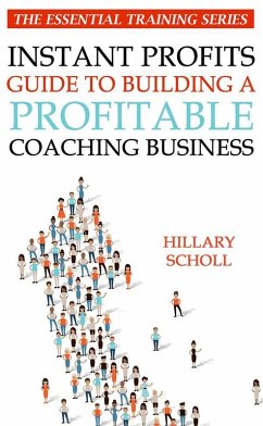 Instant Profits Guide to Building a Profitable Coaching Business (eBook, ePUB) - Scholl, Hillary