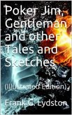 Poker Jim, Gentleman and other Tales and Sketches (eBook, PDF)
