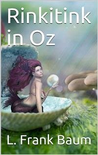 Rinkitink in Oz / Wherein Is Recorded the Perilous Quest of Prince Inga of Pingaree and King Rinkitink in the Magical Isles That Lie Beyond the Borderland of Oz (eBook, PDF) - Frank Baum, L.