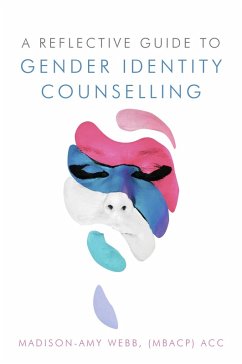 A Reflective Guide to Gender Identity Counselling (eBook, ePUB) - Webb, Madison-Amy