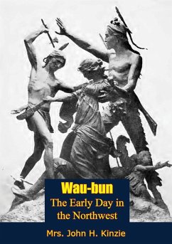 Wau-bun, The Early Day in the Northwest (eBook, ePUB) - Kinzie, John H.