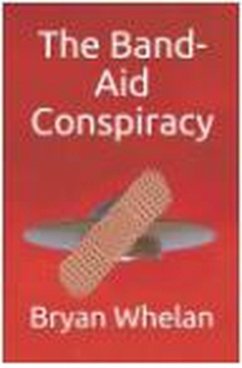 The Band-Aid Conspiracy (eBook, ePUB) - Whelan, Bryan