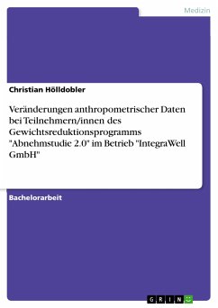 Veränderungen anthropometrischer Daten bei Teilnehmern/innen des Gewichtsreduktionsprogramms &quote;Abnehmstudie 2.0&quote; im Betrieb &quote;IntegraWell GmbH&quote; (eBook, PDF)