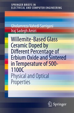Willemite-Based Glass Ceramic Doped by Different Percentage of Erbium Oxide and Sintered in Temperature of 500-1100C (eBook, PDF) - Sarrigani, Gholamreza Vahedi; Amiri, Iraj Sadegh