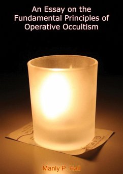 Essay on the Fundamental Principles of Operative Occultism (eBook, ePUB) - Hall, Manly P.