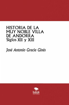 Historia de la muy noble villa de Andorra -Siglos XII y XIII- (eBook, ePUB) - Gracia Ginés, José Antonio