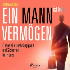Ein Mann ist kein Vermögen - Finanzielle Unabhängigkeit und Sicherheit für Frauen (Ungekürzt) (MP3-Download) - Kühn, Stefanie