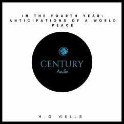 In the Fourth Year: Anticipations of a World Peace (MP3-Download) - Wells, H. G.