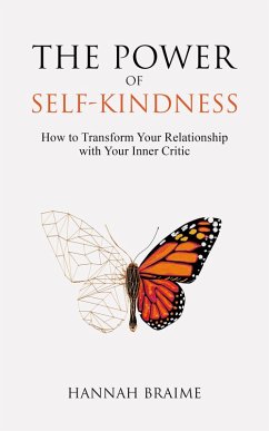 The Power of Self-Kindness: How to Transform Your Relationship With Your Inner Critic (eBook, ePUB) - Braime, Hannah