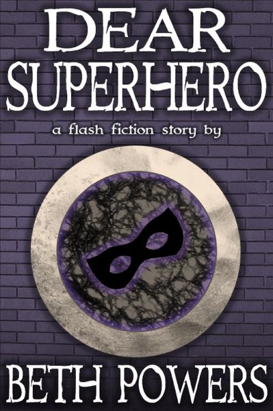 Dear Superhero: A Flash Fiction Story (eBook, ePUB) Dear Superhero: A Flash Fiction Story (eBook, ePUB)
