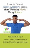 How to Prevent Passive Aggressive People From Wreaking Havoc Using Science (eBook, ePUB)