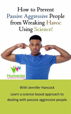 Cover How to Prevent Passive Aggressive People From Wreaking Havoc Using Science (eBook, ePUB)