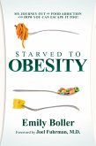 Starved to Obesity: My Journey Out of Food Addiction and How You Can Escape It Too! (eBook, ePUB)