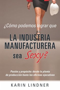 ¿Cómo podemos lograr que LA INDUSTRIA MANUFACTURERA sea Sexy? (eBook, ePUB) - Lindner, Karin