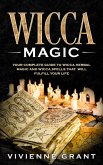 Wicca Magic: Your Complete Guide to Wicca Herbal Magic and Wicca Spells That Will Fulfill Your Life (eBook, ePUB)
