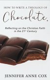 How to Write a Theology of Chocolate: Reflecting on the Christian Faith in the 21st Century (eBook, ePUB)