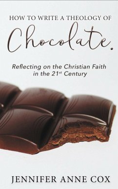 Cover How to Write a Theology of Chocolate: Reflecting on the Christian Faith in the 21st Century (eBook, ePUB)
