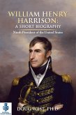 William Henry Harrison: A Short Biography - Ninth President of the United States (eBook, ePUB)