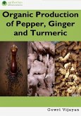 Organic Production of Pepper, Ginger and Turmeric (eBook, ePUB) Organic Production of Pepper, Ginger and Turmeric (eBook, ePUB)