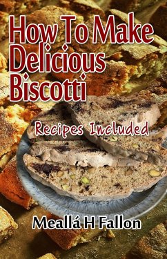 Cover How To Make Delicious Biscotti - Recipes Included (eBook, ePUB)