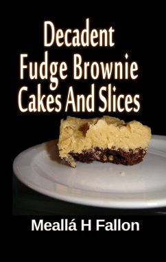 Cover Decadent Fudge Brownie Cakes And Slices (eBook, ePUB)
