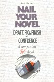 Nail Your Novel: Draft, Fix & Finish With Confidence. A Companion Workbook (eBook, ePUB) Nail Your Novel: Draft, Fix & Finish With Confidence. A Companion Workbook (eBook, ePUB)
