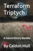 Terraform Triptych (Sol Senate Cycle - Future History, #5) (eBook, ePUB) Terraform Triptych (Sol Senate Cycle - Future History, #5) (eBook, ePUB)
