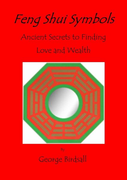 Feng Shui Symbols - Ancient Secrets to Finding Love and Wealth (eBook, ePUB) Feng Shui Symbols - Ancient Secrets to Finding Love and Wealth (eBook, ePUB)
