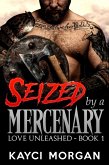 Seized by a Mercenary (Love Unleashed, #1) (eBook, ePUB)
