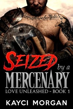 Seized by a Mercenary (Love Unleashed, #1) (eBook, ePUB) - Morgan, Kayci