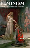 Feminism And The Creation Of A Female Aristocracy (eBook, ePUB) Feminism And The Creation Of A Female Aristocracy (eBook, ePUB)