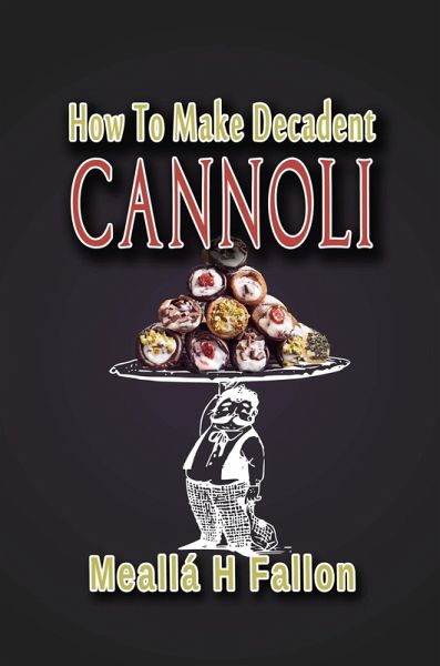 How To Make Decadent Cannoli (eBook, ePUB)