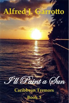 I'll Paint a Sun (Caribbean Tremors, Book #3) (eBook, ePUB) - Garrotto, Alfred J.